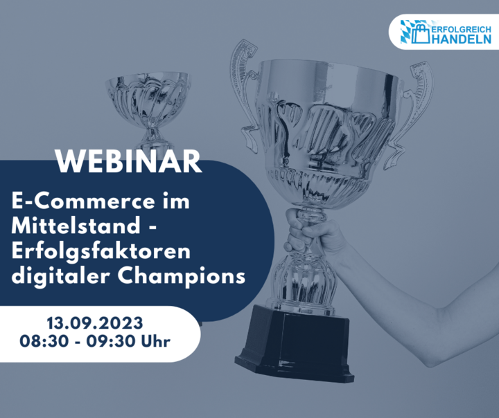 Webinar "E-Commerce im Mittelstand – Erfolgsfaktoren digitaler Champions" am 13.09.2023 von 08:30 bis 09:30 Uhr 